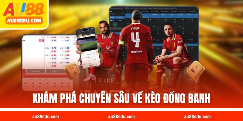 Khám phá chuyên sâu về kèo đồng banh