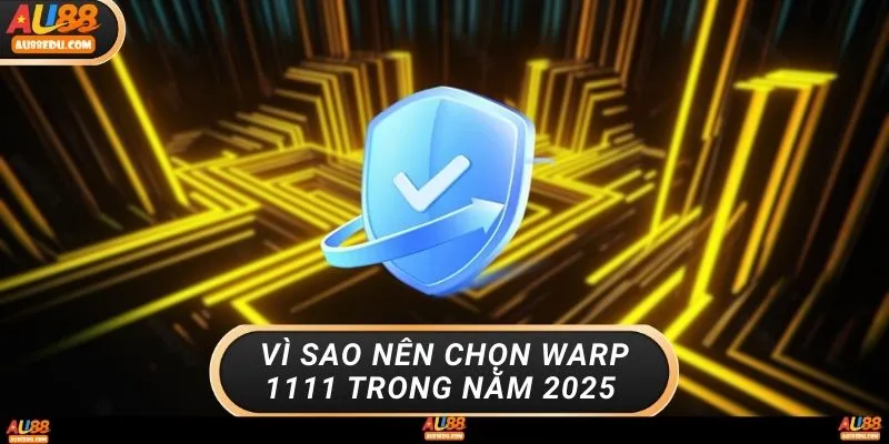 Vì sao nên chọn WARP 1 1 1 1 trong năm 2025 
