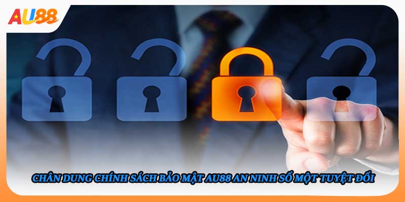 Chân dung chính sách bảo mật AU88 an ninh số một tuyệt đối